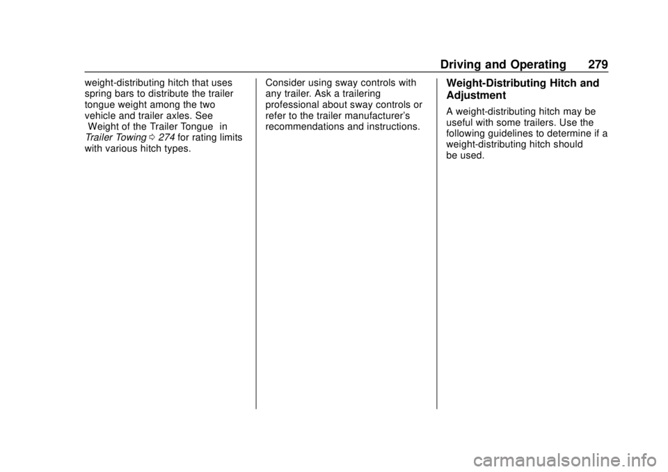 CHEVROLET TAHOE 2018 Owners Manual Chevrolet Tahoe/Suburban Owner Manual (GMNA-Localizing-U.S./Canada/
Mexico-11349385) - 2018 - crc - 11/3/17
Driving and Operating 279
weight-distributing hitch that uses
spring bars to distribute the CHEVROLET TAHOE 2018 Owners Manual Chevrolet Tahoe/Suburban Owner Manual (GMNA-Localizing-U.S./Canada/
Mexico-11349385) - 2018 - crc - 11/3/17
Driving and Operating 279
weight-distributing hitch that uses
spring bars to distribute the