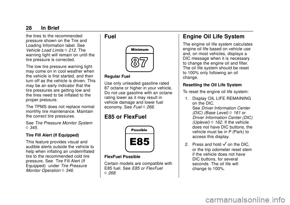 CHEVROLET SUBURBAN 2018  Owners Manual Chevrolet Tahoe/Suburban Owner Manual (GMNA-Localizing-U.S./Canada/
Mexico-11349385) - 2018 - crc - 11/3/17
28 In Brief
the tires to the recommended
pressure shown on the Tire and
Loading Information 