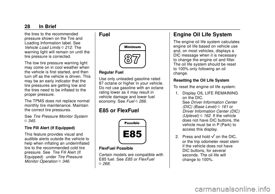 CHEVROLET TAHOE 2018  Owners Manual Chevrolet Tahoe/Suburban Owner Manual (GMNA-Localizing-U.S./Canada/
Mexico-11349385) - 2018 - crc - 11/3/17
28 In Brief
the tires to the recommended
pressure shown on the Tire and
Loading Information 