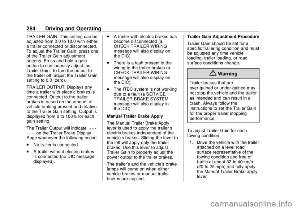 CHEVROLET TAHOE 2018 Owners Manual Chevrolet Tahoe/Suburban Owner Manual (GMNA-Localizing-U.S./Canada/
Mexico-11349385) - 2018 - crc - 11/3/17
284 Driving and Operating
TRAILER GAIN: This setting can be
adjusted from 0.0 to 10.0 with e CHEVROLET TAHOE 2018 Owners Manual Chevrolet Tahoe/Suburban Owner Manual (GMNA-Localizing-U.S./Canada/
Mexico-11349385) - 2018 - crc - 11/3/17
284 Driving and Operating
TRAILER GAIN: This setting can be
adjusted from 0.0 to 10.0 with e