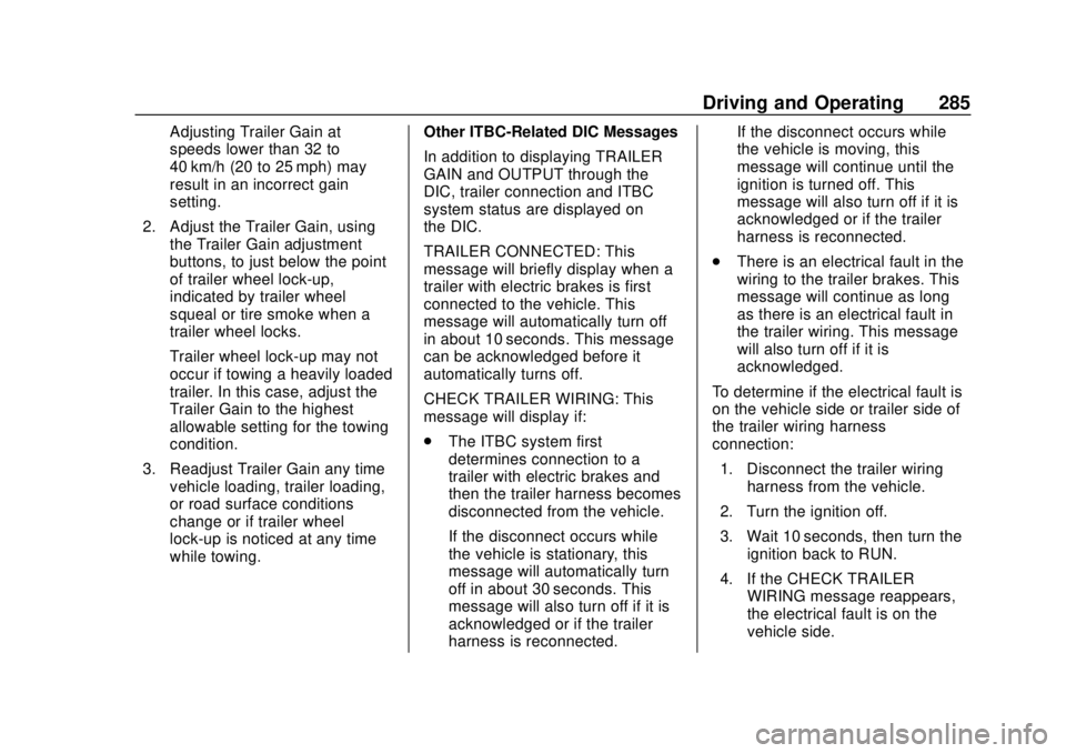 CHEVROLET TAHOE 2018 Owners Manual Chevrolet Tahoe/Suburban Owner Manual (GMNA-Localizing-U.S./Canada/
Mexico-11349385) - 2018 - crc - 11/3/17
Driving and Operating 285
Adjusting Trailer Gain at
speeds lower than 32 to
40 km/h (20 to 2 CHEVROLET TAHOE 2018 Owners Manual Chevrolet Tahoe/Suburban Owner Manual (GMNA-Localizing-U.S./Canada/
Mexico-11349385) - 2018 - crc - 11/3/17
Driving and Operating 285
Adjusting Trailer Gain at
speeds lower than 32 to
40 km/h (20 to 2