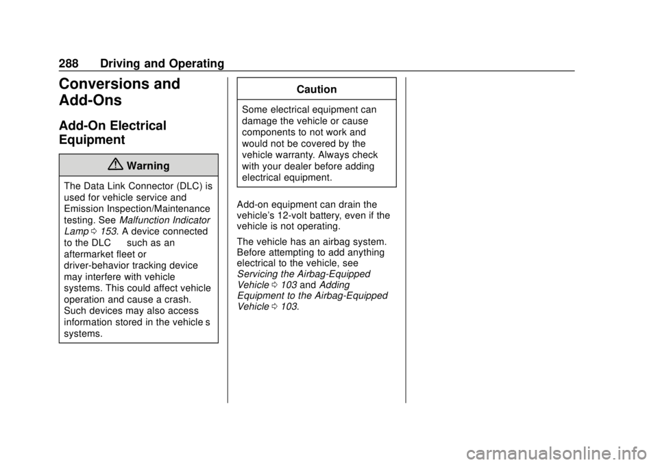 CHEVROLET TAHOE 2018 Owners Manual Chevrolet Tahoe/Suburban Owner Manual (GMNA-Localizing-U.S./Canada/
Mexico-11349385) - 2018 - crc - 11/3/17
288 Driving and Operating
Conversions and
Add-Ons
Add-On Electrical
Equipment
{Warning
The D CHEVROLET TAHOE 2018 Owners Manual Chevrolet Tahoe/Suburban Owner Manual (GMNA-Localizing-U.S./Canada/
Mexico-11349385) - 2018 - crc - 11/3/17
288 Driving and Operating
Conversions and
Add-Ons
Add-On Electrical
Equipment
{Warning
The D
