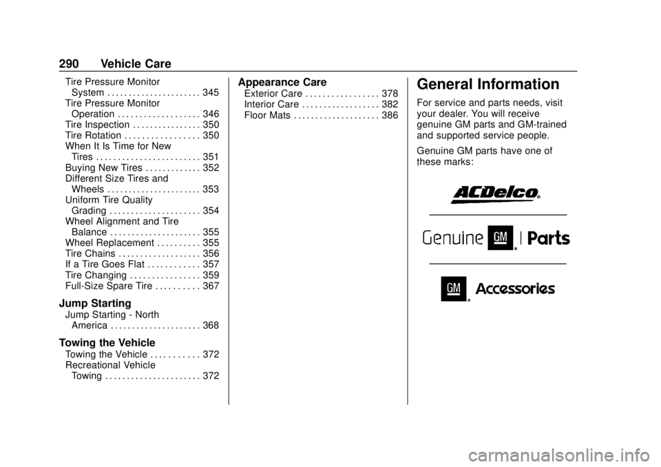 CHEVROLET SUBURBAN 2018  Owners Manual Chevrolet Tahoe/Suburban Owner Manual (GMNA-Localizing-U.S./Canada/
Mexico-11349385) - 2018 - crc - 11/3/17
290 Vehicle Care
Tire Pressure MonitorSystem . . . . . . . . . . . . . . . . . . . . . . 345