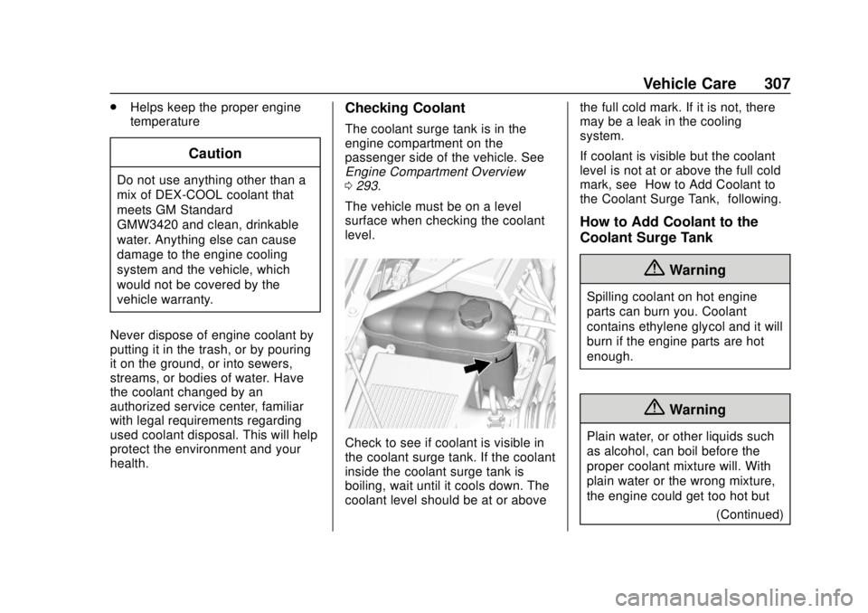 CHEVROLET TAHOE 2018  Owners Manual Chevrolet Tahoe/Suburban Owner Manual (GMNA-Localizing-U.S./Canada/
Mexico-11349385) - 2018 - crc - 11/3/17
Vehicle Care 307
.Helps keep the proper engine
temperature
Caution
Do not use anything other