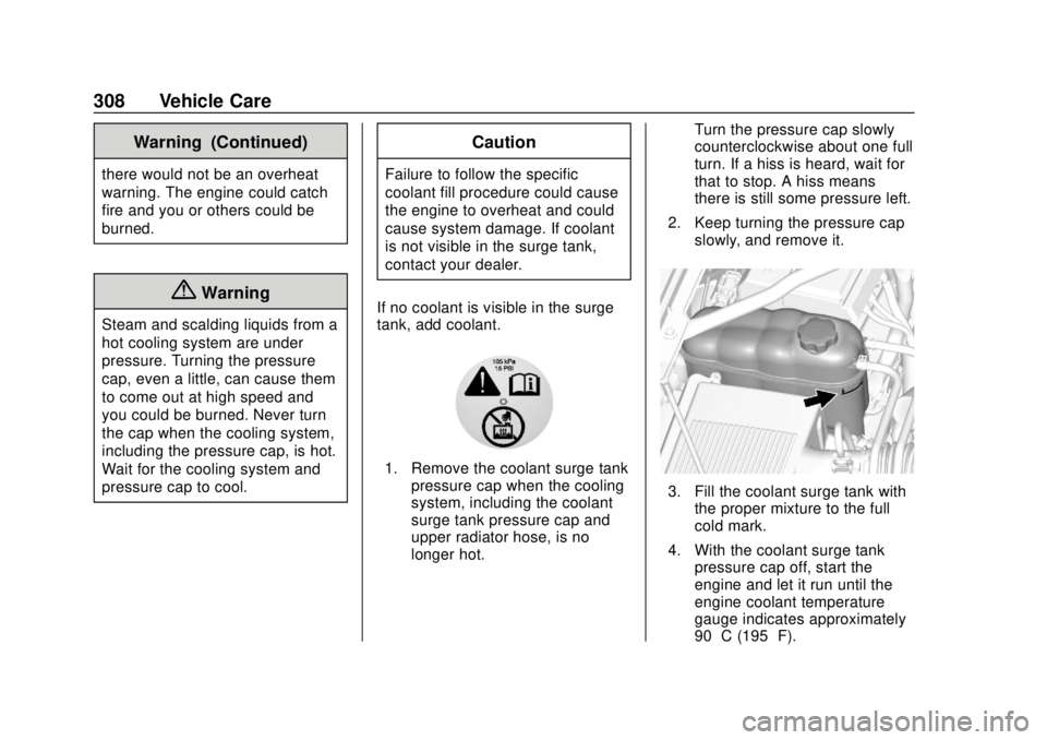 CHEVROLET SUBURBAN 2018 Owners Manual Chevrolet Tahoe/Suburban Owner Manual (GMNA-Localizing-U.S./Canada/
Mexico-11349385) - 2018 - crc - 11/3/17
308 Vehicle Care
Warning (Continued)
there would not be an overheat
warning. The engine coul CHEVROLET SUBURBAN 2018 Owners Manual Chevrolet Tahoe/Suburban Owner Manual (GMNA-Localizing-U.S./Canada/
Mexico-11349385) - 2018 - crc - 11/3/17
308 Vehicle Care
Warning (Continued)
there would not be an overheat
warning. The engine coul