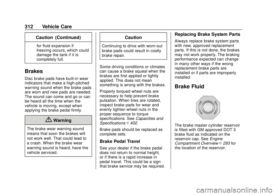 CHEVROLET TAHOE 2018  Owners Manual Chevrolet Tahoe/Suburban Owner Manual (GMNA-Localizing-U.S./Canada/
Mexico-11349385) - 2018 - crc - 11/3/17
312 Vehicle Care
Caution (Continued)
for fluid expansion if
freezing occurs, which could
dam