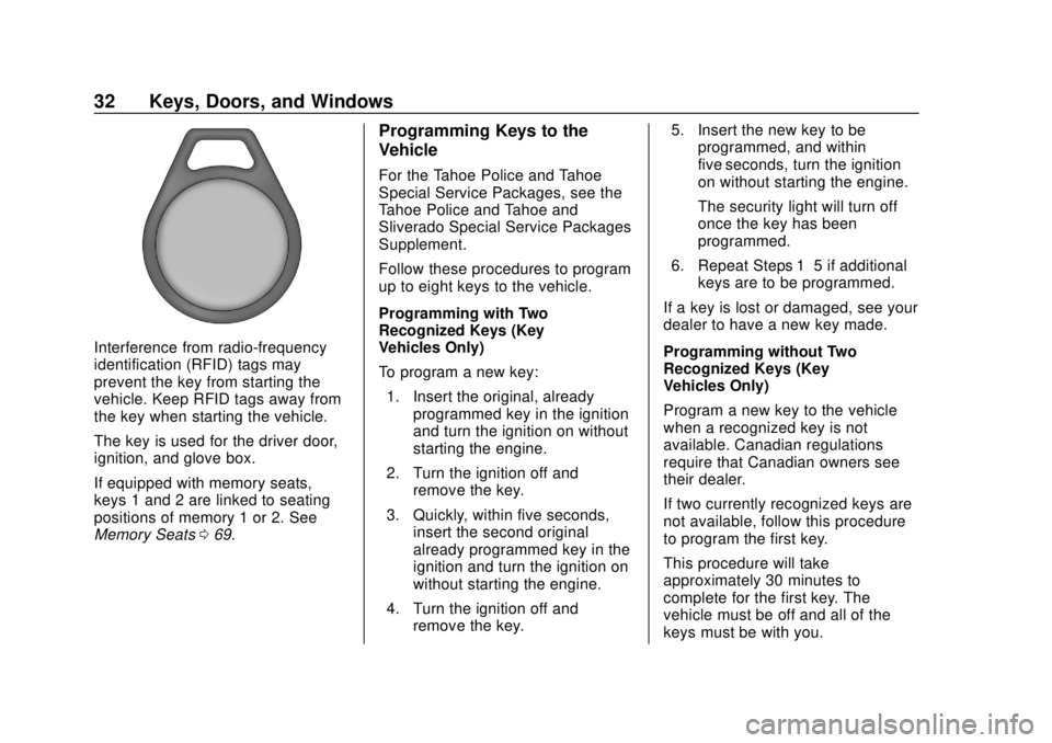 CHEVROLET TAHOE 2018 Owners Guide Chevrolet Tahoe/Suburban Owner Manual (GMNA-Localizing-U.S./Canada/
Mexico-11349385) - 2018 - crc - 11/3/17
32 Keys, Doors, and Windows
Interference from radio-frequency
identification (RFID) tags may