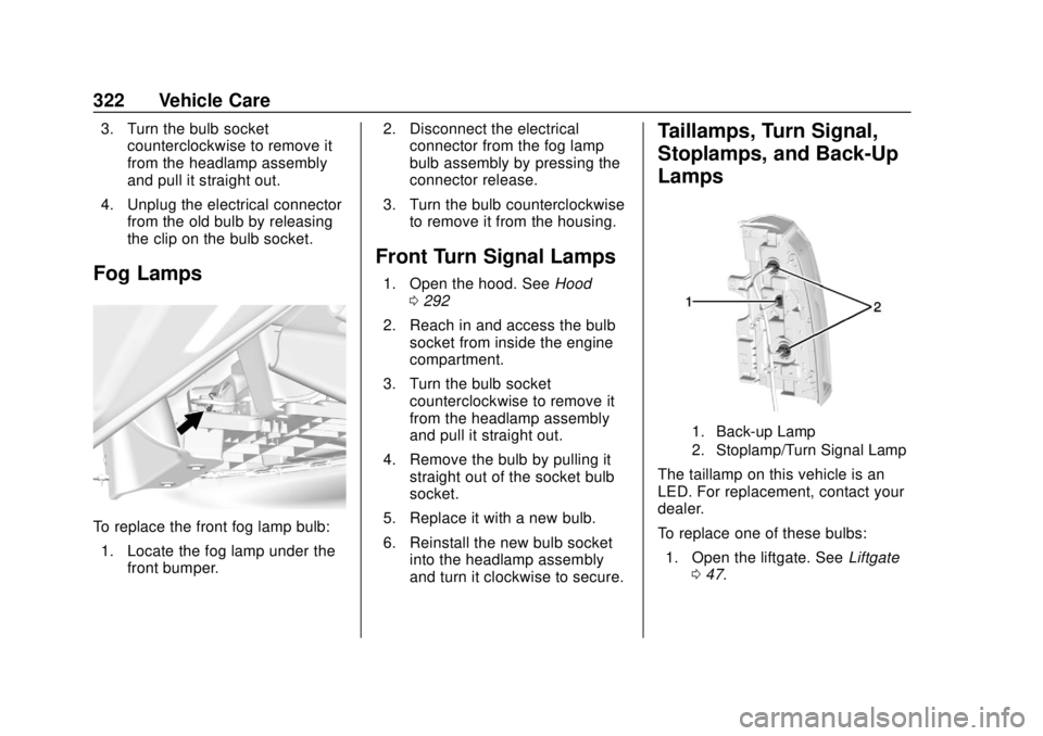 CHEVROLET SUBURBAN 2018  Owners Manual Chevrolet Tahoe/Suburban Owner Manual (GMNA-Localizing-U.S./Canada/
Mexico-11349385) - 2018 - crc - 11/3/17
322 Vehicle Care
3. Turn the bulb socketcounterclockwise to remove it
from the headlamp asse