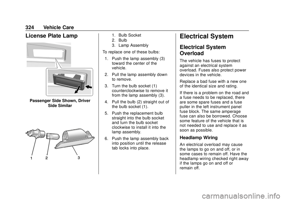 CHEVROLET SUBURBAN 2018 Owners Manual Chevrolet Tahoe/Suburban Owner Manual (GMNA-Localizing-U.S./Canada/
Mexico-11349385) - 2018 - crc - 11/3/17
324 Vehicle Care
License Plate Lamp
Passenger Side Shown, DriverSide Similar
1. Bulb Socket
CHEVROLET SUBURBAN 2018 Owners Manual Chevrolet Tahoe/Suburban Owner Manual (GMNA-Localizing-U.S./Canada/
Mexico-11349385) - 2018 - crc - 11/3/17
324 Vehicle Care
License Plate Lamp
Passenger Side Shown, DriverSide Similar
1. Bulb Socket