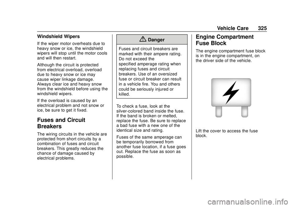 CHEVROLET SUBURBAN 2018 Owners Manual Chevrolet Tahoe/Suburban Owner Manual (GMNA-Localizing-U.S./Canada/
Mexico-11349385) - 2018 - crc - 11/3/17
Vehicle Care 325
Windshield Wipers
If the wiper motor overheats due to
heavy snow or ice, th CHEVROLET SUBURBAN 2018 Owners Manual Chevrolet Tahoe/Suburban Owner Manual (GMNA-Localizing-U.S./Canada/
Mexico-11349385) - 2018 - crc - 11/3/17
Vehicle Care 325
Windshield Wipers
If the wiper motor overheats due to
heavy snow or ice, th