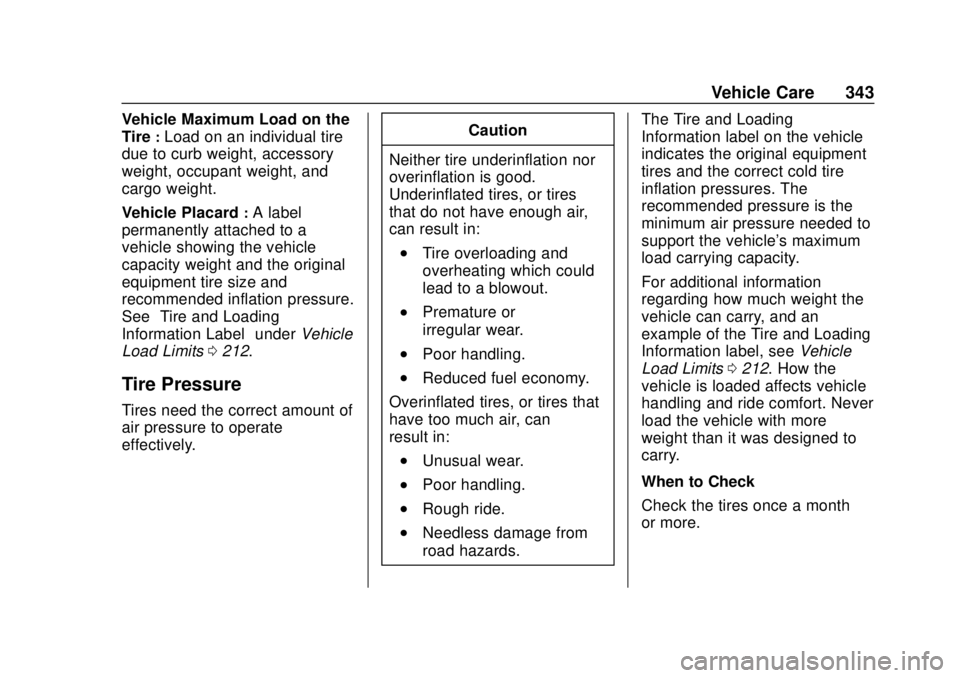 CHEVROLET SUBURBAN 2018 Owners Manual Chevrolet Tahoe/Suburban Owner Manual (GMNA-Localizing-U.S./Canada/
Mexico-11349385) - 2018 - crc - 11/3/17
Vehicle Care 343
Vehicle Maximum Load on the
Tire
:Load on an individual tire
due to curb we CHEVROLET SUBURBAN 2018 Owners Manual Chevrolet Tahoe/Suburban Owner Manual (GMNA-Localizing-U.S./Canada/
Mexico-11349385) - 2018 - crc - 11/3/17
Vehicle Care 343
Vehicle Maximum Load on the
Tire
:Load on an individual tire
due to curb we
