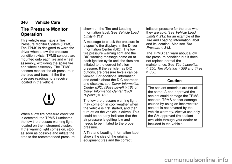 CHEVROLET TAHOE 2018  Owners Manual Chevrolet Tahoe/Suburban Owner Manual (GMNA-Localizing-U.S./Canada/
Mexico-11349385) - 2018 - crc - 11/3/17
346 Vehicle Care
Tire Pressure Monitor
Operation
This vehicle may have a Tire
Pressure Monit