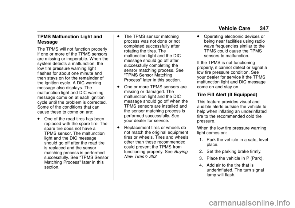 CHEVROLET TAHOE 2018  Owners Manual Chevrolet Tahoe/Suburban Owner Manual (GMNA-Localizing-U.S./Canada/
Mexico-11349385) - 2018 - crc - 11/3/17
Vehicle Care 347
TPMS Malfunction Light and
Message
The TPMS will not function properly
if o