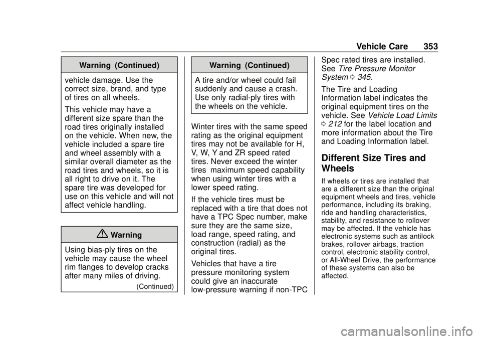 CHEVROLET SUBURBAN 2018 Owners Manual Chevrolet Tahoe/Suburban Owner Manual (GMNA-Localizing-U.S./Canada/
Mexico-11349385) - 2018 - crc - 11/3/17
Vehicle Care 353
Warning (Continued)
vehicle damage. Use the
correct size, brand, and type
o CHEVROLET SUBURBAN 2018 Owners Manual Chevrolet Tahoe/Suburban Owner Manual (GMNA-Localizing-U.S./Canada/
Mexico-11349385) - 2018 - crc - 11/3/17
Vehicle Care 353
Warning (Continued)
vehicle damage. Use the
correct size, brand, and type
o