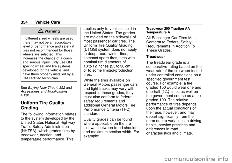 CHEVROLET SUBURBAN 2018 Owners Manual Chevrolet Tahoe/Suburban Owner Manual (GMNA-Localizing-U.S./Canada/
Mexico-11349385) - 2018 - crc - 11/3/17
354 Vehicle Care
{Warning
If different sized wheels are used,
there may not be an acceptable CHEVROLET SUBURBAN 2018 Owners Manual Chevrolet Tahoe/Suburban Owner Manual (GMNA-Localizing-U.S./Canada/
Mexico-11349385) - 2018 - crc - 11/3/17
354 Vehicle Care
{Warning
If different sized wheels are used,
there may not be an acceptable
