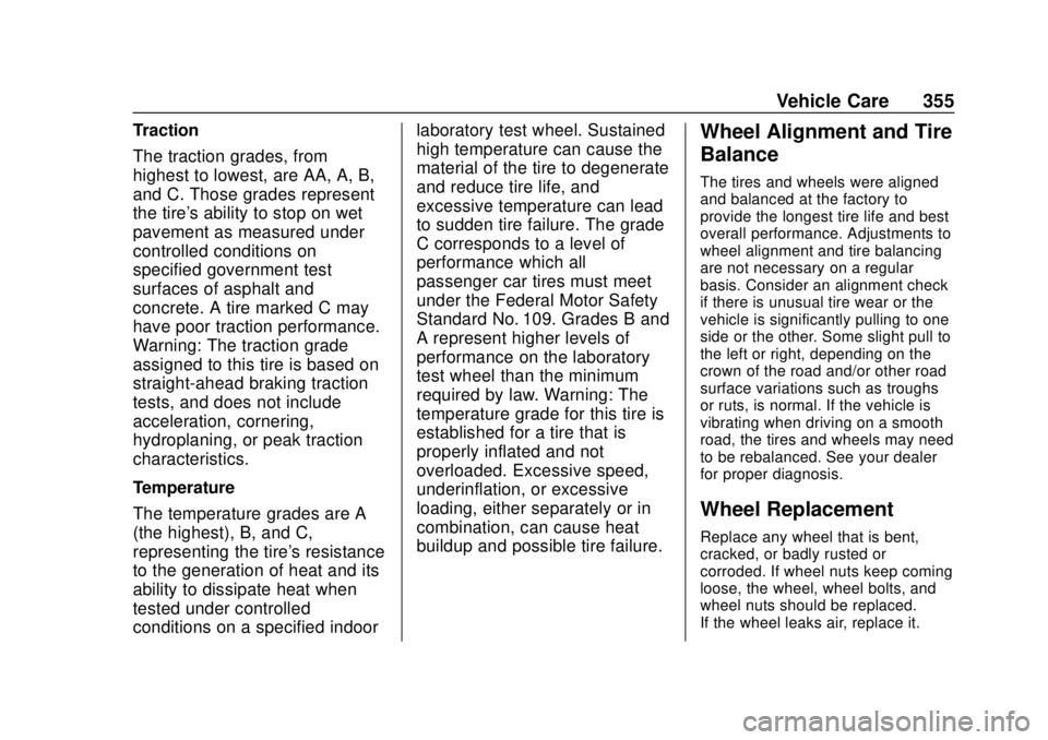 CHEVROLET SUBURBAN 2018 Owners Manual Chevrolet Tahoe/Suburban Owner Manual (GMNA-Localizing-U.S./Canada/
Mexico-11349385) - 2018 - crc - 11/3/17
Vehicle Care 355
Traction
The traction grades, from
highest to lowest, are AA, A, B,
and C. CHEVROLET SUBURBAN 2018 Owners Manual Chevrolet Tahoe/Suburban Owner Manual (GMNA-Localizing-U.S./Canada/
Mexico-11349385) - 2018 - crc - 11/3/17
Vehicle Care 355
Traction
The traction grades, from
highest to lowest, are AA, A, B,
and C.
