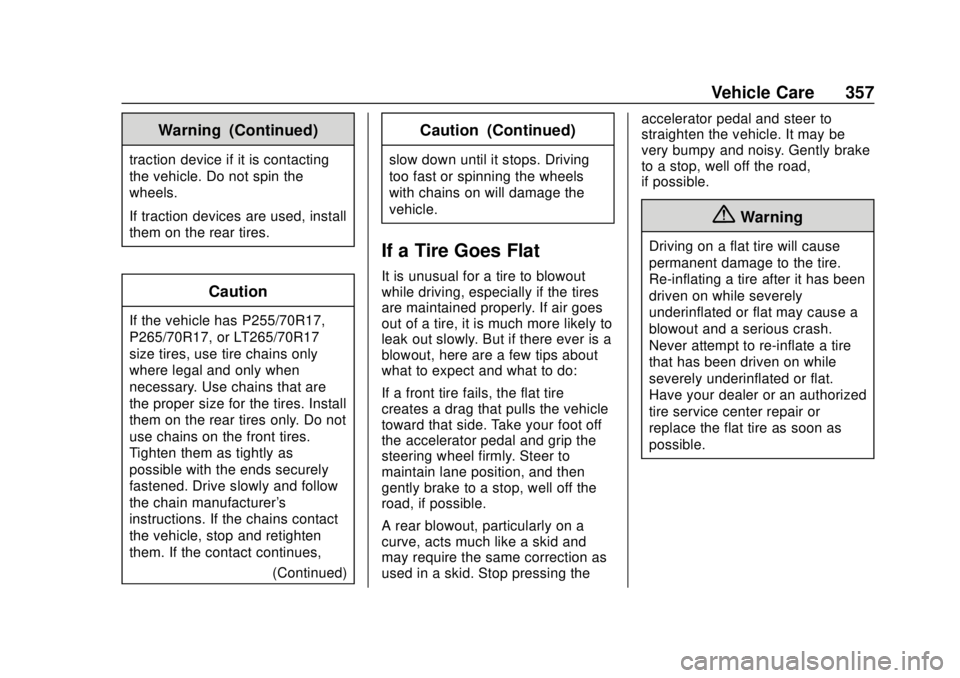 CHEVROLET SUBURBAN 2018 Owners Manual Chevrolet Tahoe/Suburban Owner Manual (GMNA-Localizing-U.S./Canada/
Mexico-11349385) - 2018 - crc - 11/3/17
Vehicle Care 357
Warning (Continued)
traction device if it is contacting
the vehicle. Do not CHEVROLET SUBURBAN 2018 Owners Manual Chevrolet Tahoe/Suburban Owner Manual (GMNA-Localizing-U.S./Canada/
Mexico-11349385) - 2018 - crc - 11/3/17
Vehicle Care 357
Warning (Continued)
traction device if it is contacting
the vehicle. Do not