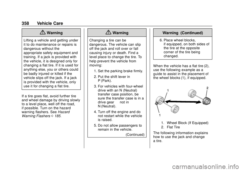 CHEVROLET SUBURBAN 2018 Owners Manual Chevrolet Tahoe/Suburban Owner Manual (GMNA-Localizing-U.S./Canada/
Mexico-11349385) - 2018 - crc - 11/3/17
358 Vehicle Care
{Warning
Lifting a vehicle and getting under
it to do maintenance or repair CHEVROLET SUBURBAN 2018 Owners Manual Chevrolet Tahoe/Suburban Owner Manual (GMNA-Localizing-U.S./Canada/
Mexico-11349385) - 2018 - crc - 11/3/17
358 Vehicle Care
{Warning
Lifting a vehicle and getting under
it to do maintenance or repair