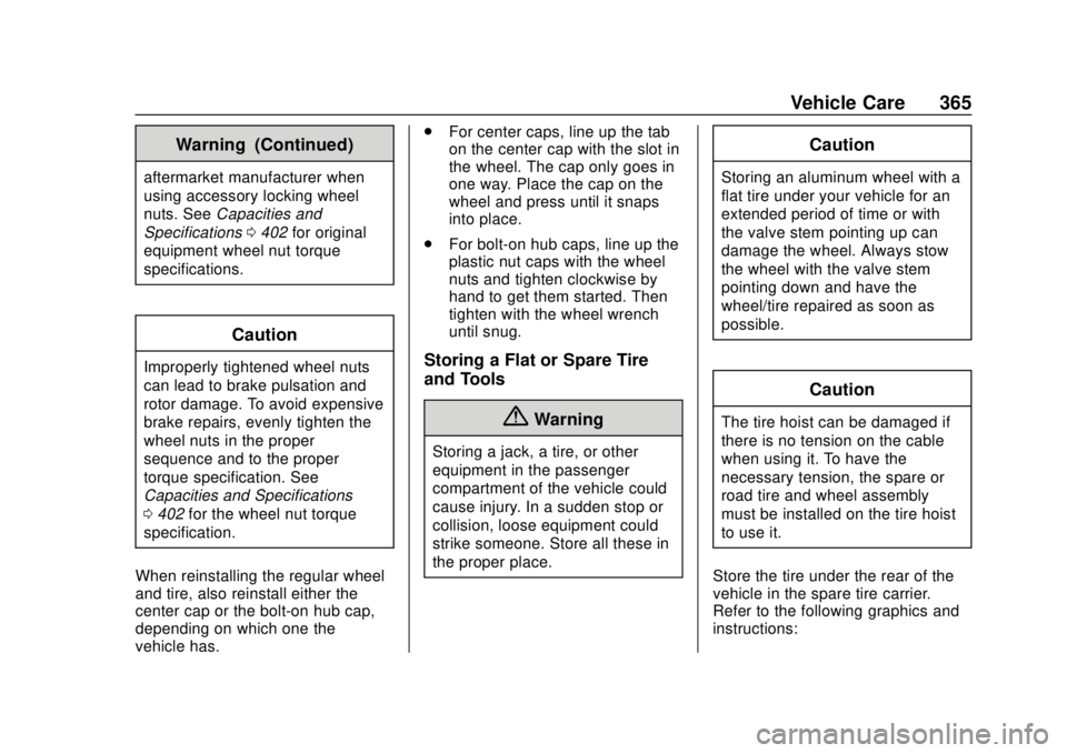 CHEVROLET SUBURBAN 2018 Owners Manual Chevrolet Tahoe/Suburban Owner Manual (GMNA-Localizing-U.S./Canada/
Mexico-11349385) - 2018 - crc - 11/3/17
Vehicle Care 365
Warning (Continued)
aftermarket manufacturer when
using accessory locking w CHEVROLET SUBURBAN 2018 Owners Manual Chevrolet Tahoe/Suburban Owner Manual (GMNA-Localizing-U.S./Canada/
Mexico-11349385) - 2018 - crc - 11/3/17
Vehicle Care 365
Warning (Continued)
aftermarket manufacturer when
using accessory locking w