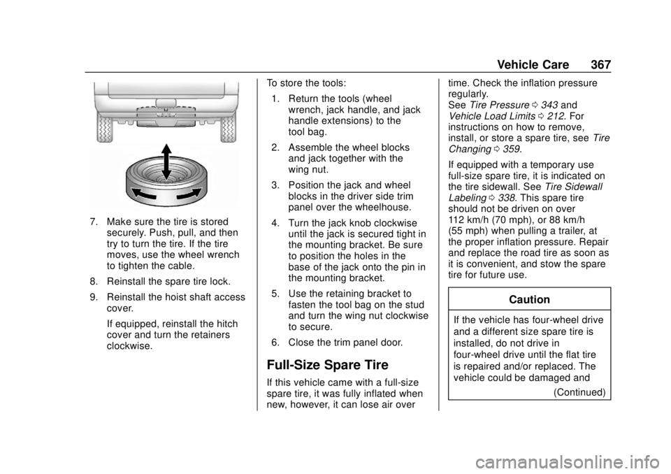 CHEVROLET SUBURBAN 2018 Owners Manual Chevrolet Tahoe/Suburban Owner Manual (GMNA-Localizing-U.S./Canada/
Mexico-11349385) - 2018 - crc - 11/3/17
Vehicle Care 367
7. Make sure the tire is storedsecurely. Push, pull, and then
try to turn t CHEVROLET SUBURBAN 2018 Owners Manual Chevrolet Tahoe/Suburban Owner Manual (GMNA-Localizing-U.S./Canada/
Mexico-11349385) - 2018 - crc - 11/3/17
Vehicle Care 367
7. Make sure the tire is storedsecurely. Push, pull, and then
try to turn t