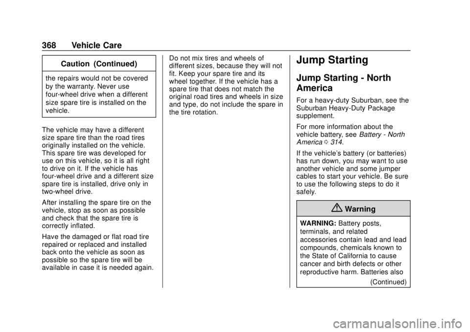 CHEVROLET SUBURBAN 2018 Owners Manual Chevrolet Tahoe/Suburban Owner Manual (GMNA-Localizing-U.S./Canada/
Mexico-11349385) - 2018 - crc - 11/3/17
368 Vehicle Care
Caution (Continued)
the repairs would not be covered
by the warranty. Never CHEVROLET SUBURBAN 2018 Owners Manual Chevrolet Tahoe/Suburban Owner Manual (GMNA-Localizing-U.S./Canada/
Mexico-11349385) - 2018 - crc - 11/3/17
368 Vehicle Care
Caution (Continued)
the repairs would not be covered
by the warranty. Never