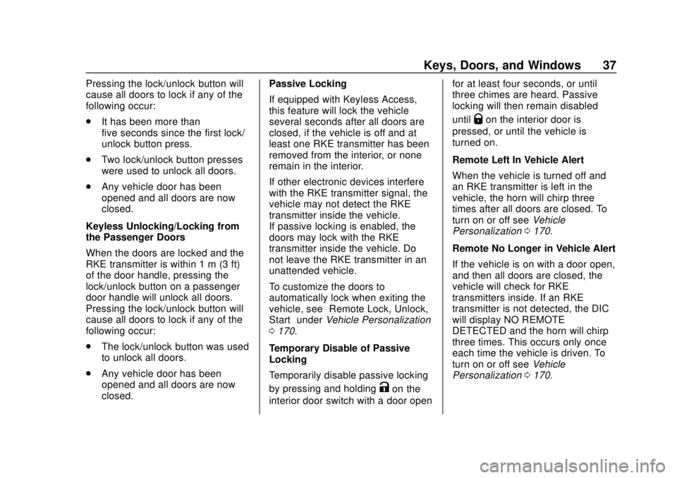 CHEVROLET SUBURBAN 2018 Owners Guide Chevrolet Tahoe/Suburban Owner Manual (GMNA-Localizing-U.S./Canada/
Mexico-11349385) - 2018 - crc - 11/3/17
Keys, Doors, and Windows 37
Pressing the lock/unlock button will
cause all doors to lock if 