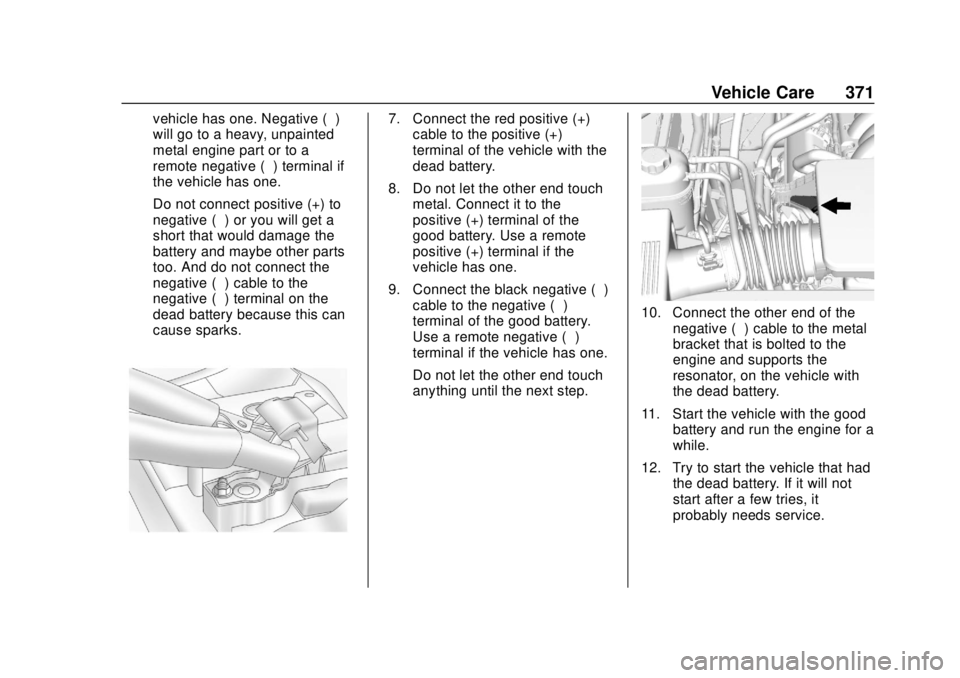 CHEVROLET SUBURBAN 2018  Owners Manual Chevrolet Tahoe/Suburban Owner Manual (GMNA-Localizing-U.S./Canada/
Mexico-11349385) - 2018 - crc - 11/3/17
Vehicle Care 371
vehicle has one. Negative (−)
will go to a heavy, unpainted
metal engine 