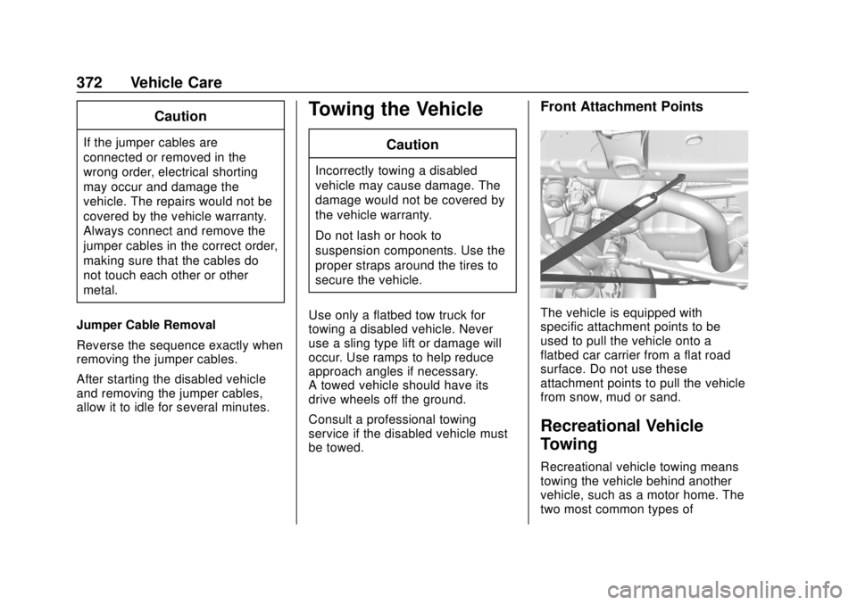 CHEVROLET SUBURBAN 2018  Owners Manual Chevrolet Tahoe/Suburban Owner Manual (GMNA-Localizing-U.S./Canada/
Mexico-11349385) - 2018 - crc - 11/3/17
372 Vehicle Care
Caution
If the jumper cables are
connected or removed in the
wrong order, e