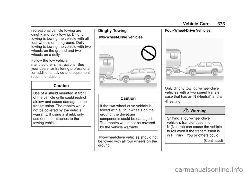 CHEVROLET SUBURBAN 2018  Owners Manual Chevrolet Tahoe/Suburban Owner Manual (GMNA-Localizing-U.S./Canada/
Mexico-11349385) - 2018 - crc - 11/3/17
Vehicle Care 373
recreational vehicle towing are
dinghy and dolly towing. Dinghy
towing is t