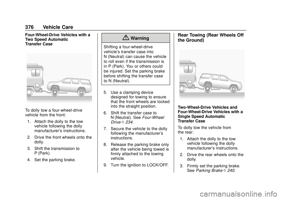 CHEVROLET SUBURBAN 2018  Owners Manual Chevrolet Tahoe/Suburban Owner Manual (GMNA-Localizing-U.S./Canada/
Mexico-11349385) - 2018 - crc - 11/3/17
376 Vehicle Care
Four-Wheel-Drive Vehicles with a
Two Speed Automatic
Transfer Case
To dolly