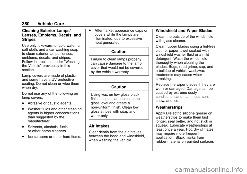 CHEVROLET SUBURBAN 2018  Owners Manual Chevrolet Tahoe/Suburban Owner Manual (GMNA-Localizing-U.S./Canada/
Mexico-11349385) - 2018 - crc - 11/3/17
380 Vehicle Care
Cleaning Exterior Lamps/
Lenses, Emblems, Decals, and
Stripes
Use only luke