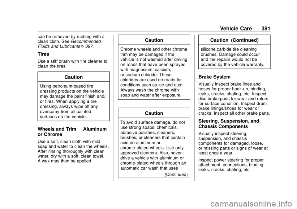 CHEVROLET TAHOE 2018  Owners Manual Chevrolet Tahoe/Suburban Owner Manual (GMNA-Localizing-U.S./Canada/
Mexico-11349385) - 2018 - crc - 11/3/17
Vehicle Care 381
can be removed by rubbing with a
clean cloth. SeeRecommended
Fluids and Lub