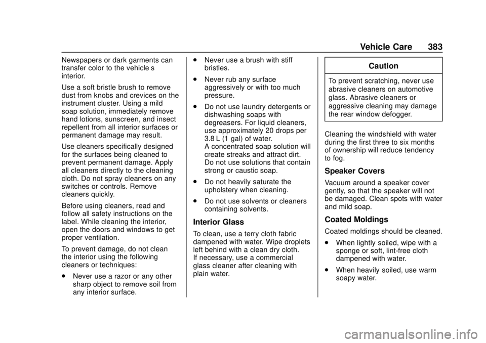 CHEVROLET TAHOE 2018  Owners Manual Chevrolet Tahoe/Suburban Owner Manual (GMNA-Localizing-U.S./Canada/
Mexico-11349385) - 2018 - crc - 11/3/17
Vehicle Care 383
Newspapers or dark garments can
transfer color to the vehicle’s
interior.