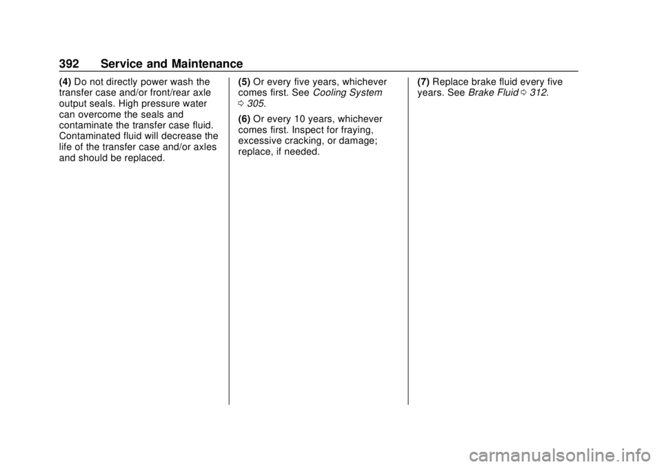 CHEVROLET SUBURBAN 2018  Owners Manual Chevrolet Tahoe/Suburban Owner Manual (GMNA-Localizing-U.S./Canada/
Mexico-11349385) - 2018 - crc - 11/3/17
392 Service and Maintenance
(4)Do not directly power wash the
transfer case and/or front/rea