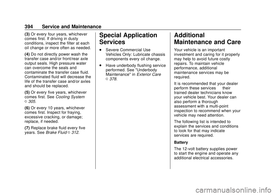 CHEVROLET SUBURBAN 2018  Owners Manual Chevrolet Tahoe/Suburban Owner Manual (GMNA-Localizing-U.S./Canada/
Mexico-11349385) - 2018 - crc - 11/3/17
394 Service and Maintenance
(3)Or every four years, whichever
comes first. If driving in dus