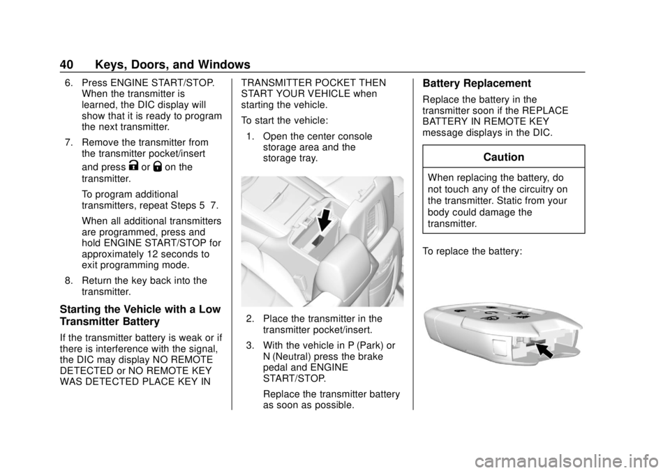 CHEVROLET TAHOE 2018  Owners Manual Chevrolet Tahoe/Suburban Owner Manual (GMNA-Localizing-U.S./Canada/
Mexico-11349385) - 2018 - crc - 11/3/17
40 Keys, Doors, and Windows
6. Press ENGINE START/STOP.When the transmitter is
learned, the 