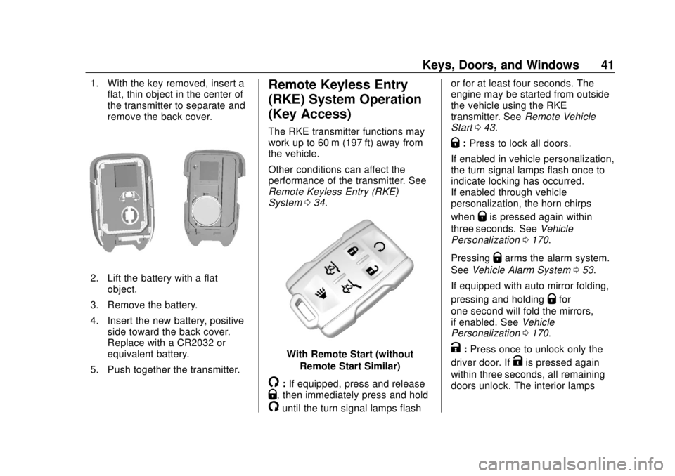 CHEVROLET SUBURBAN 2018  Owners Manual Chevrolet Tahoe/Suburban Owner Manual (GMNA-Localizing-U.S./Canada/
Mexico-11349385) - 2018 - crc - 11/3/17
Keys, Doors, and Windows 41
1. With the key removed, insert aflat, thin object in the center