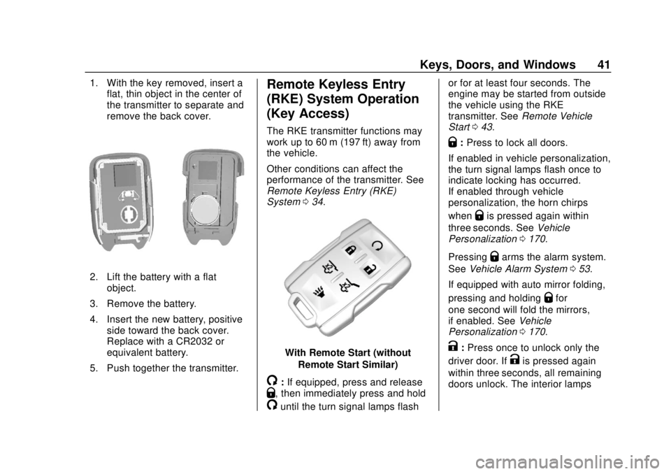 CHEVROLET SUBURBAN 2018 Service Manual Chevrolet Tahoe/Suburban Owner Manual (GMNA-Localizing-U.S./Canada/
Mexico-11349385) - 2018 - crc - 11/3/17
Keys, Doors, and Windows 41
1. With the key removed, insert aflat, thin object in the center CHEVROLET SUBURBAN 2018 Service Manual Chevrolet Tahoe/Suburban Owner Manual (GMNA-Localizing-U.S./Canada/
Mexico-11349385) - 2018 - crc - 11/3/17
Keys, Doors, and Windows 41
1. With the key removed, insert aflat, thin object in the center