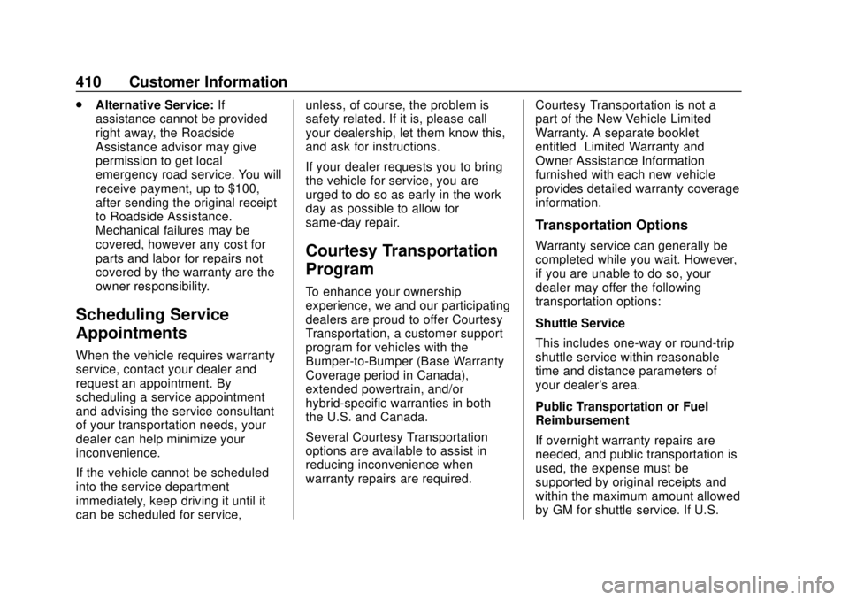 CHEVROLET SUBURBAN 2018 Owners Manual Chevrolet Tahoe/Suburban Owner Manual (GMNA-Localizing-U.S./Canada/
Mexico-11349385) - 2018 - crc - 11/3/17
410 Customer Information
.Alternative Service: If
assistance cannot be provided
right away, CHEVROLET SUBURBAN 2018 Owners Manual Chevrolet Tahoe/Suburban Owner Manual (GMNA-Localizing-U.S./Canada/
Mexico-11349385) - 2018 - crc - 11/3/17
410 Customer Information
.Alternative Service: If
assistance cannot be provided
right away,