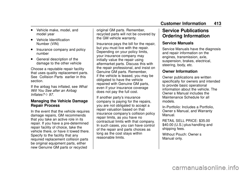 CHEVROLET SUBURBAN 2018 Owners Manual Chevrolet Tahoe/Suburban Owner Manual (GMNA-Localizing-U.S./Canada/
Mexico-11349385) - 2018 - crc - 11/3/17
Customer Information 413
.Vehicle make, model, and
model year
. Vehicle Identification
Numbe CHEVROLET SUBURBAN 2018 Owners Manual Chevrolet Tahoe/Suburban Owner Manual (GMNA-Localizing-U.S./Canada/
Mexico-11349385) - 2018 - crc - 11/3/17
Customer Information 413
.Vehicle make, model, and
model year
. Vehicle Identification
Numbe