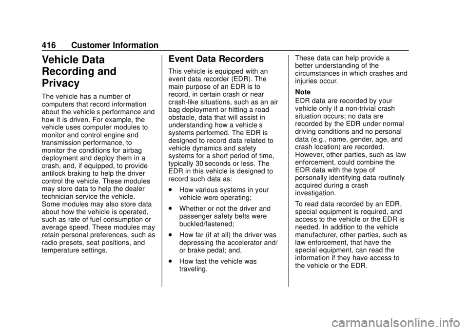 CHEVROLET SUBURBAN 2018 Service Manual Chevrolet Tahoe/Suburban Owner Manual (GMNA-Localizing-U.S./Canada/
Mexico-11349385) - 2018 - crc - 11/3/17
416 Customer Information
Vehicle Data
Recording and
Privacy
The vehicle has a number of
comp