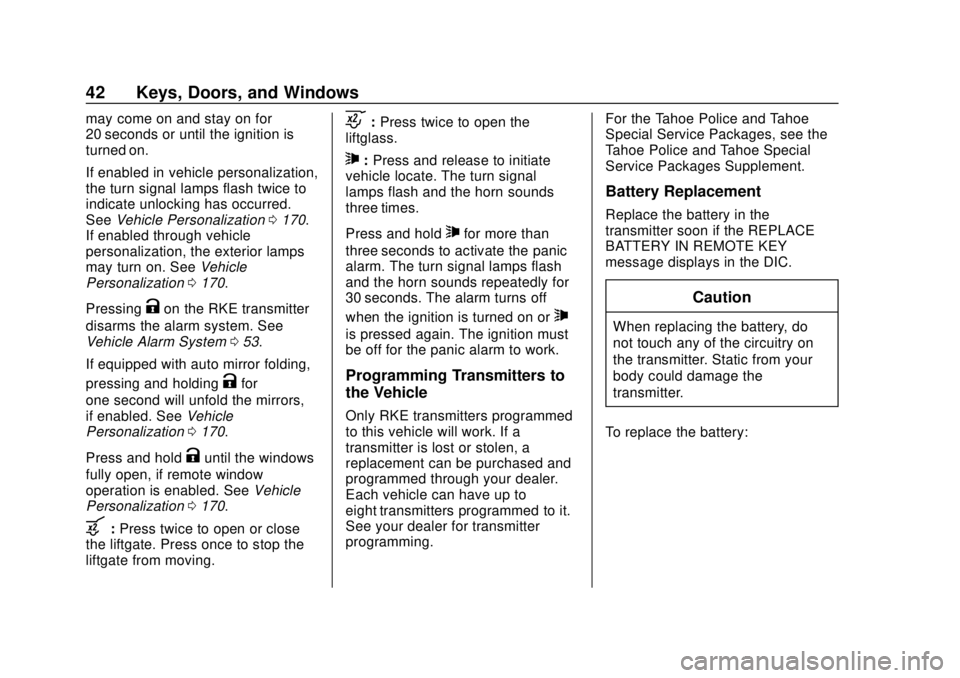 CHEVROLET SUBURBAN 2018 Service Manual Chevrolet Tahoe/Suburban Owner Manual (GMNA-Localizing-U.S./Canada/
Mexico-11349385) - 2018 - crc - 11/3/17
42 Keys, Doors, and Windows
may come on and stay on for
20 seconds or until the ignition is
CHEVROLET SUBURBAN 2018 Service Manual Chevrolet Tahoe/Suburban Owner Manual (GMNA-Localizing-U.S./Canada/
Mexico-11349385) - 2018 - crc - 11/3/17
42 Keys, Doors, and Windows
may come on and stay on for
20 seconds or until the ignition is