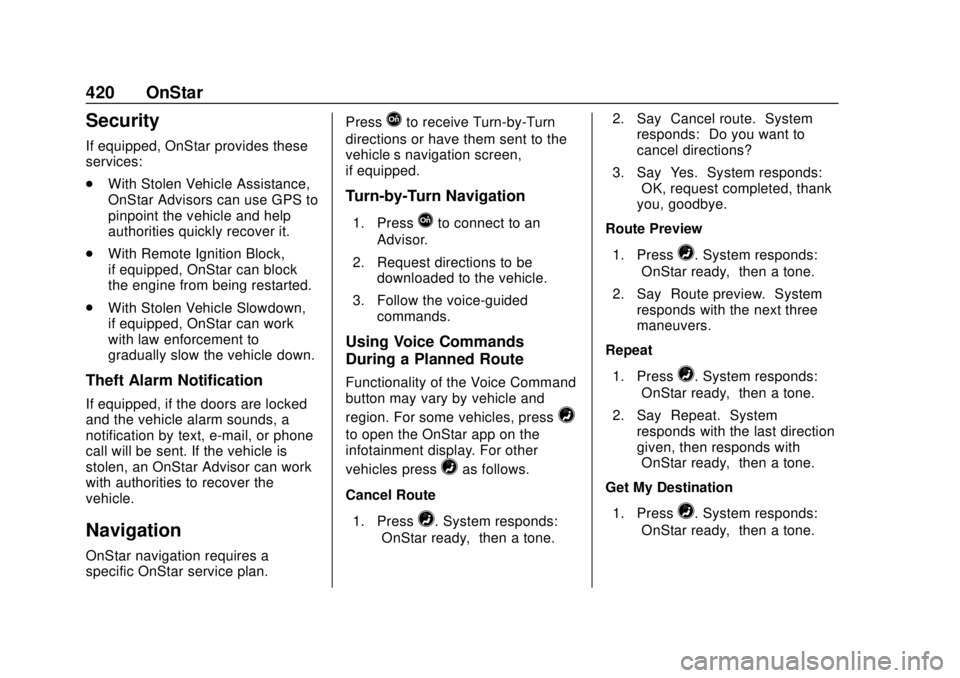 CHEVROLET SUBURBAN 2018 Owners Manual Chevrolet Tahoe/Suburban Owner Manual (GMNA-Localizing-U.S./Canada/
Mexico-11349385) - 2018 - crc - 11/3/17
420 OnStar
Security
If equipped, OnStar provides these
services:
.With Stolen Vehicle Assist CHEVROLET SUBURBAN 2018 Owners Manual Chevrolet Tahoe/Suburban Owner Manual (GMNA-Localizing-U.S./Canada/
Mexico-11349385) - 2018 - crc - 11/3/17
420 OnStar
Security
If equipped, OnStar provides these
services:
.With Stolen Vehicle Assist