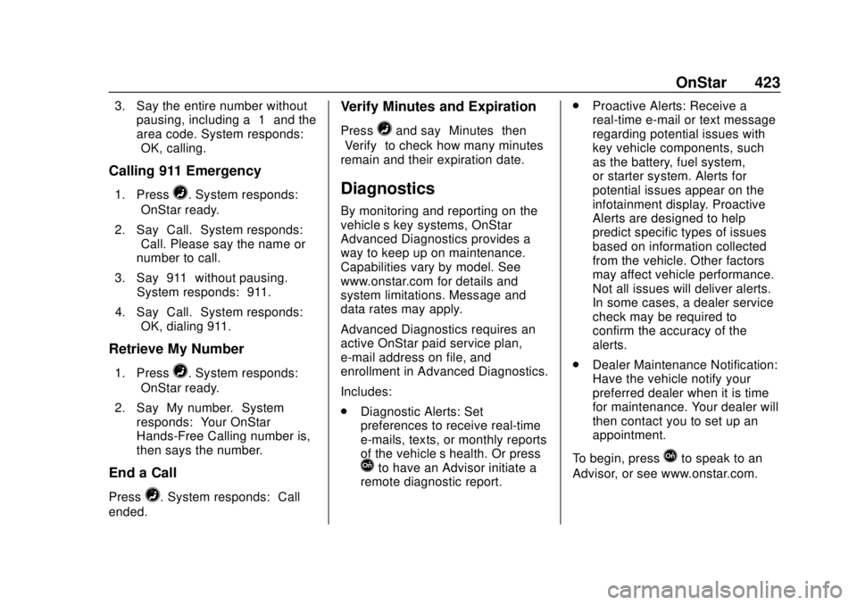 CHEVROLET SUBURBAN 2018 Owners Manual Chevrolet Tahoe/Suburban Owner Manual (GMNA-Localizing-U.S./Canada/
Mexico-11349385) - 2018 - crc - 11/3/17
OnStar 423
3. Say the entire number withoutpausing, including a “1”and the
area code. Sy CHEVROLET SUBURBAN 2018 Owners Manual Chevrolet Tahoe/Suburban Owner Manual (GMNA-Localizing-U.S./Canada/
Mexico-11349385) - 2018 - crc - 11/3/17
OnStar 423
3. Say the entire number withoutpausing, including a “1”and the
area code. Sy