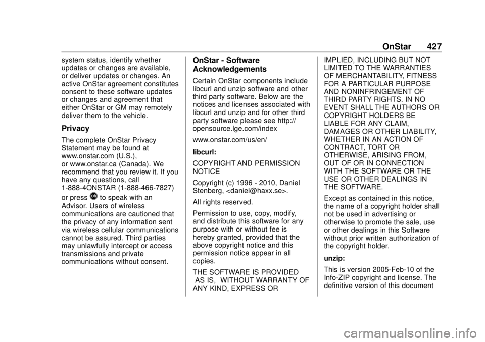 CHEVROLET SUBURBAN 2018 Owners Manual Chevrolet Tahoe/Suburban Owner Manual (GMNA-Localizing-U.S./Canada/
Mexico-11349385) - 2018 - crc - 11/3/17
OnStar 427
system status, identify whether
updates or changes are available,
or deliver upda CHEVROLET SUBURBAN 2018 Owners Manual Chevrolet Tahoe/Suburban Owner Manual (GMNA-Localizing-U.S./Canada/
Mexico-11349385) - 2018 - crc - 11/3/17
OnStar 427
system status, identify whether
updates or changes are available,
or deliver upda