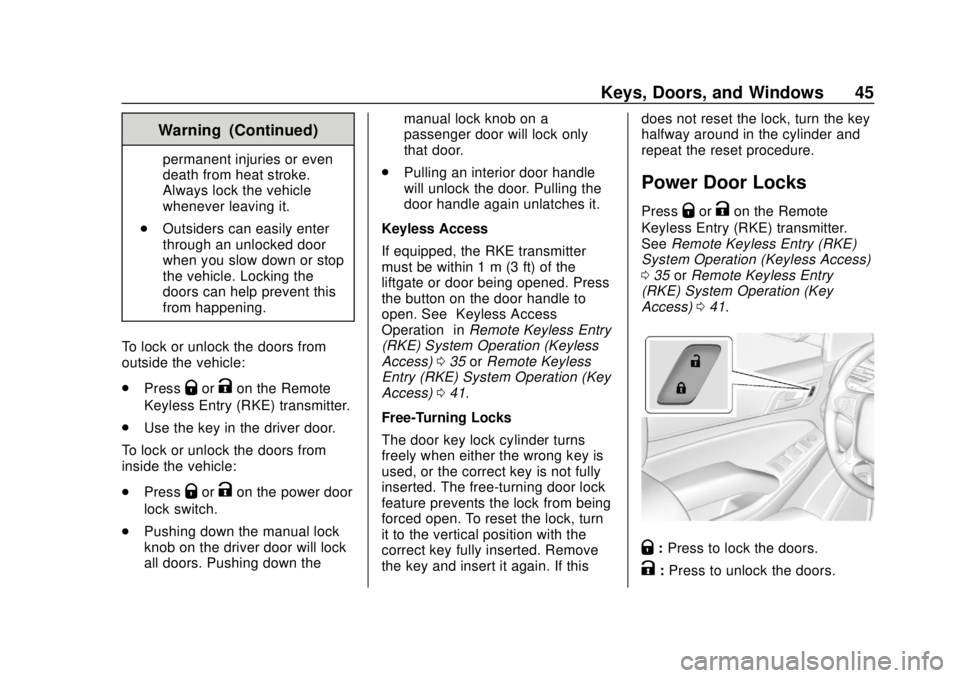 CHEVROLET SUBURBAN 2018 Service Manual Chevrolet Tahoe/Suburban Owner Manual (GMNA-Localizing-U.S./Canada/
Mexico-11349385) - 2018 - crc - 11/3/17
Keys, Doors, and Windows 45
Warning (Continued)
permanent injuries or even
death from heat s CHEVROLET SUBURBAN 2018 Service Manual Chevrolet Tahoe/Suburban Owner Manual (GMNA-Localizing-U.S./Canada/
Mexico-11349385) - 2018 - crc - 11/3/17
Keys, Doors, and Windows 45
Warning (Continued)
permanent injuries or even
death from heat s
