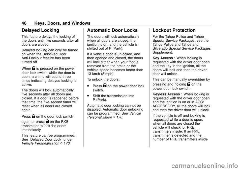 CHEVROLET SUBURBAN 2018 Service Manual Chevrolet Tahoe/Suburban Owner Manual (GMNA-Localizing-U.S./Canada/
Mexico-11349385) - 2018 - crc - 11/3/17
46 Keys, Doors, and Windows
Delayed Locking
This feature delays the locking of
the doors unt