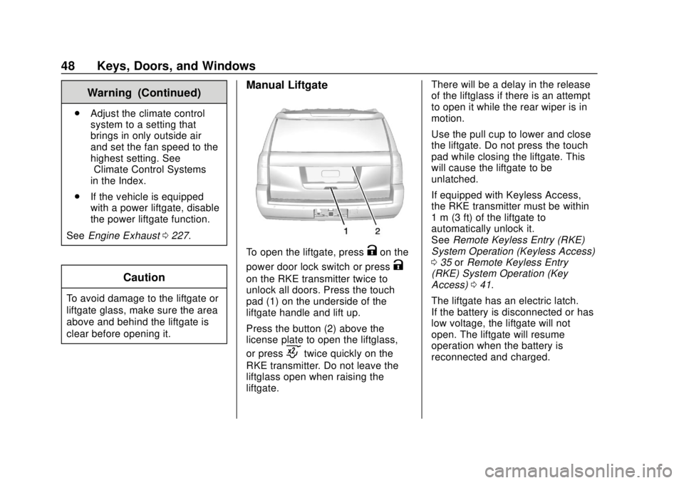 CHEVROLET SUBURBAN 2018 Service Manual Chevrolet Tahoe/Suburban Owner Manual (GMNA-Localizing-U.S./Canada/
Mexico-11349385) - 2018 - crc - 11/3/17
48 Keys, Doors, and Windows
Warning (Continued)
.Adjust the climate control
system to a sett CHEVROLET SUBURBAN 2018 Service Manual Chevrolet Tahoe/Suburban Owner Manual (GMNA-Localizing-U.S./Canada/
Mexico-11349385) - 2018 - crc - 11/3/17
48 Keys, Doors, and Windows
Warning (Continued)
.Adjust the climate control
system to a sett