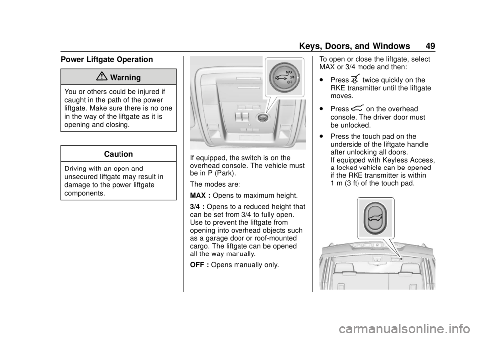 CHEVROLET SUBURBAN 2018 Service Manual Chevrolet Tahoe/Suburban Owner Manual (GMNA-Localizing-U.S./Canada/
Mexico-11349385) - 2018 - crc - 11/3/17
Keys, Doors, and Windows 49
Power Liftgate Operation
{Warning
You or others could be injured CHEVROLET SUBURBAN 2018 Service Manual Chevrolet Tahoe/Suburban Owner Manual (GMNA-Localizing-U.S./Canada/
Mexico-11349385) - 2018 - crc - 11/3/17
Keys, Doors, and Windows 49
Power Liftgate Operation
{Warning
You or others could be injured