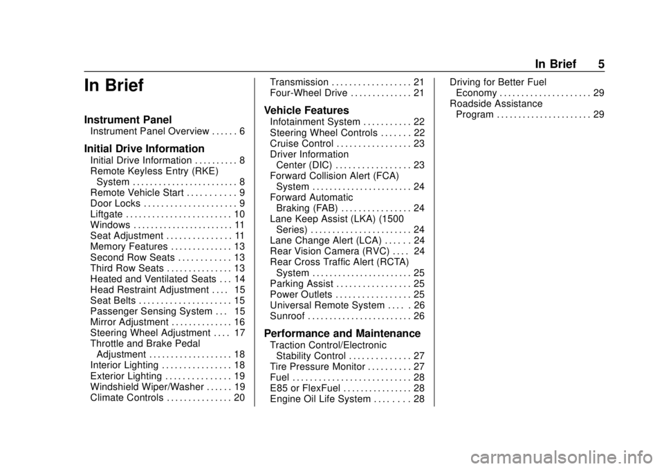 CHEVROLET TAHOE 2018 Owners Manual Chevrolet Tahoe/Suburban Owner Manual (GMNA-Localizing-U.S./Canada/
Mexico-11349385) - 2018 - crc - 11/3/17
In Brief 5
In Brief
Instrument Panel
Instrument Panel Overview . . . . . . 6
Initial Drive I CHEVROLET TAHOE 2018 Owners Manual Chevrolet Tahoe/Suburban Owner Manual (GMNA-Localizing-U.S./Canada/
Mexico-11349385) - 2018 - crc - 11/3/17
In Brief 5
In Brief
Instrument Panel
Instrument Panel Overview . . . . . . 6
Initial Drive I